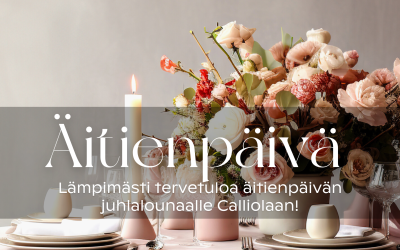 Äitienpäivänä 11.5.2025 herkutellaan Calliolassa